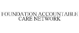 FOUNDATION ACCOUNTABLE CARE NETWORK