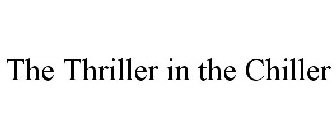 THE THRILLER IN THE CHILLER
