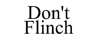 DON'T FLINCH