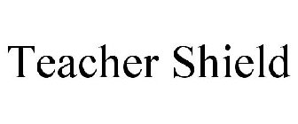 TEACHER SHIELD