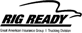 RIG READY GREAT AMERICAN INSURANCE GROUP TRUCKING DIVISION