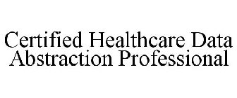 CERTIFIED HEALTHCARE DATA ABSTRACTION PROFESSIONAL