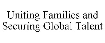 UNITING FAMILIES AND SECURING GLOBAL TALENT