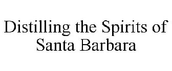 DISTILLING THE SPIRITS OF SANTA BARBARA