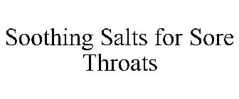 SOOTHING SALTS FOR SORE THROATS