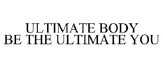 ULTIMATE BODY BE THE ULTIMATE YOU