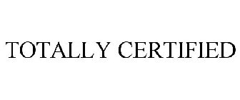 TOTALLY CERTIFIED