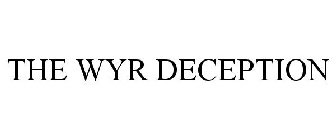 THE WYR DECEPTION