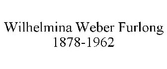 WILHELMINA WEBER FURLONG 1878-1962
