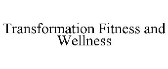 TRANSFORMATION FITNESS AND WELLNESS