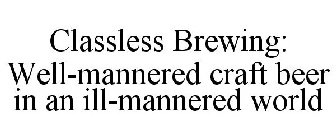 CLASSLESS BREWING: WELL-MANNERED CRAFT BEER IN AN ILL-MANNERED WORLD