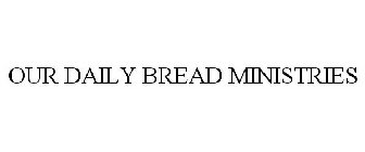 OUR DAILY BREAD MINISTRIES