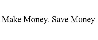 MAKE MONEY. SAVE MONEY.