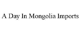 A DAY IN MONGOLIA IMPORTS