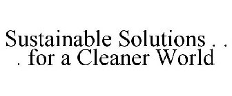 SUSTAINABLE SOLUTIONS . . . FOR A CLEANER WORLD