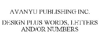 AVANYU PUBLISHING INC. DESIGN PLUS WORDS, LETTERS AND/OR NUMBERS