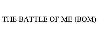 THE BATTLE OF ME (BOM)