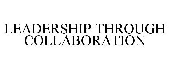 LEADERSHIP THROUGH COLLABORATION