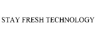 STAY FRESH TECHNOLOGY