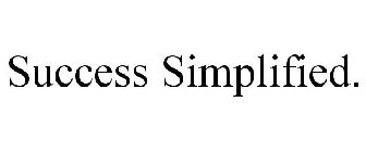 SUCCESS SIMPLIFIED.