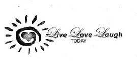LIVE LOVE LAUGH TODAY