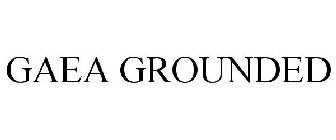 GAEA GROUNDED