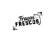 TRAGOS FRESCOS
