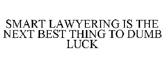 SMART LAWYERING IS THE NEXT BEST THING T