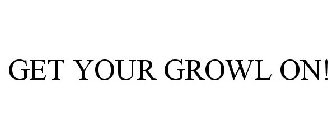 GET YOUR GROWL ON!