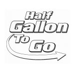 HALF GALLON TO GO