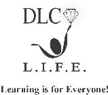 DLC L.I.F.E. LEARNING IS FOR EVERYONE!