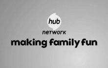 HUB NETWORK MAKING FAMILY FUN