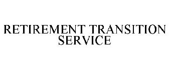 RETIREMENT TRANSITION SERVICE