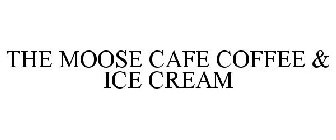 THE MOOSE CAFE COFFEE & ICE CREAM