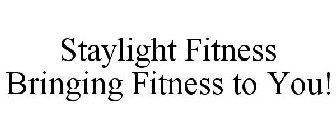 STAYLIGHT FITNESS BRINGING FITNESS TO YOU!