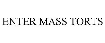 ENTER MASS TORTS