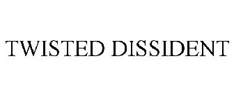 TWISTED DISSIDENT
