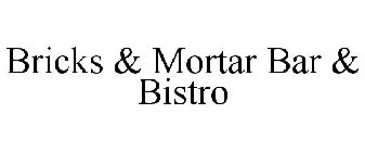 BRICKS & MORTAR BAR AND BISTRO