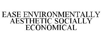 EASE ENVIRONMENTALLY AESTHETIC SOCIALLY ECONOMICAL