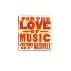 FOR THE LOVE OF MUSIC THE STORY OF NASHVILLE