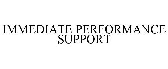 IMMEDIATE PERFORMANCE SUPPORT