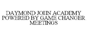 DAYMOND JOHN ACADEMY POWERED BY GAME CHANGER MEETINGS