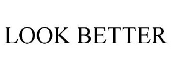 LOOK BETTER