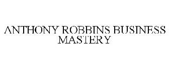 ANTHONY ROBBINS BUSINESS MASTERY