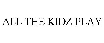 ALL THE KIDZ PLAY