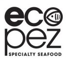 ECO PEZ SPECIALTY SEAFOOD