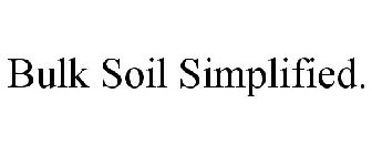 BULK SOIL SIMPLIFIED.