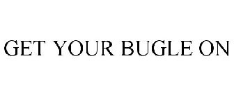 GET YOUR BUGLE ON