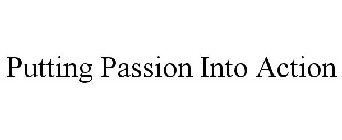 PUTTING PASSION INTO ACTION