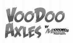 VOODOO AXLES BY MOTOR MASTER POWERSPORTS